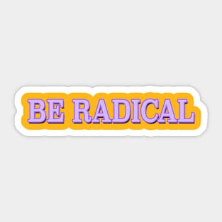 Be Radical Sticker